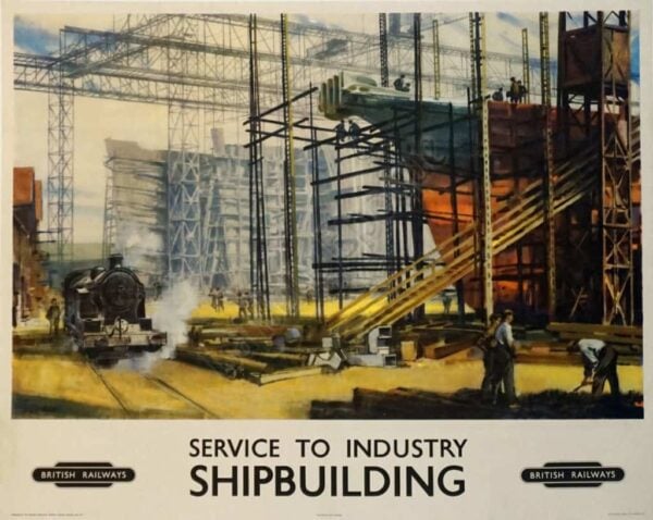English Vintage Poster ‘Service to Industry Shipbuilding | British Railways’ by Robert Norman, 1950s